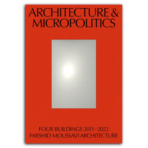 画像1: Architecture and Micropolitics: Four Buildings 2011–2022. Farshid Moussavi Architecture (1)