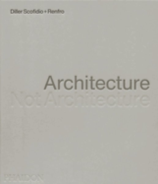 画像1: Architecture, Not Architecture: Diller Scofidio + Renfro (1)