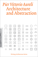ピエール・ヴィットリオ・アウレリ著「建築と抽象性」Architecture and Abstraction (Writing Architecture)